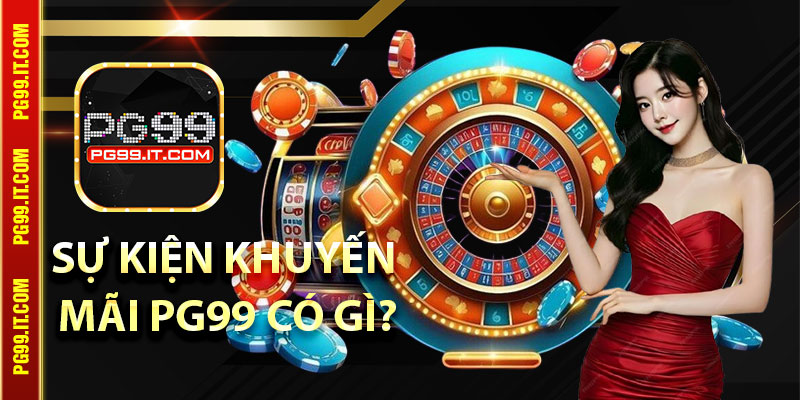 Sự kiện khuyến mãi Pg99 có gì?