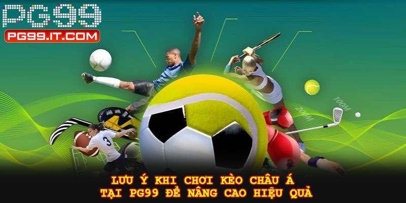 Lưu ý khi chơi kèo châu Á tại PG99 để nâng cao hiệu quả