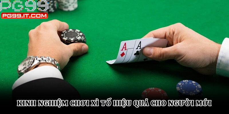 Kinh nghiệm chơi xì tố hiệu quả cho người mới