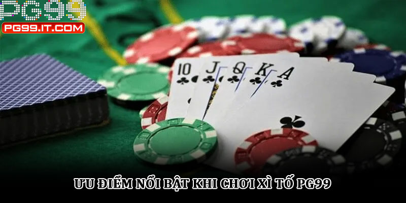 Ưu điểm nổi bật khi chơi xì tố PG99